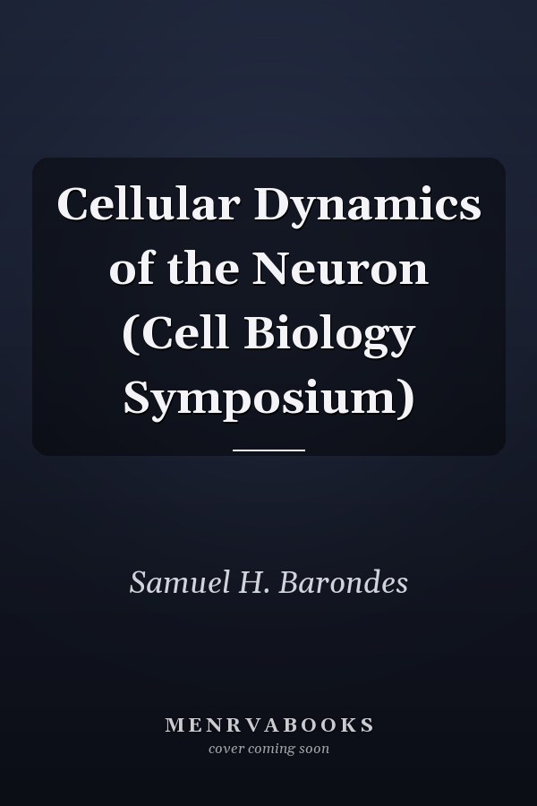 Cellular Dynamics of the Neuron (Cell Biology Symposium)