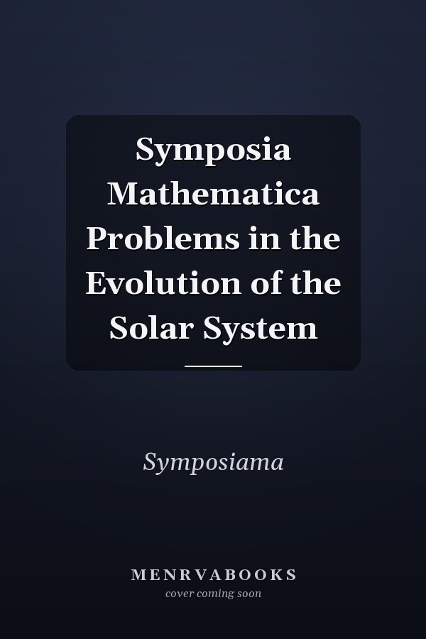 Symposia Mathematica Problems in the Evolution of the Solar System