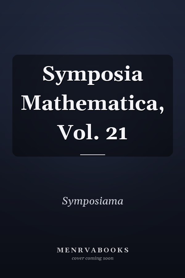Symposia Mathematica, Vol. 21