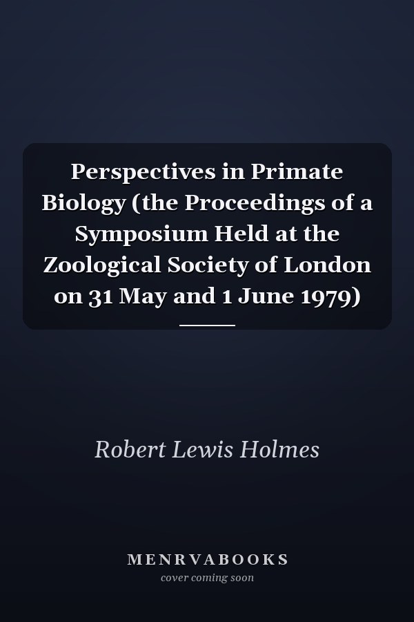 Perspectives in Primate Biology (the Proceedings of a Symposium Held at the Zoological Society of London on 31 May and 1 June 1979)