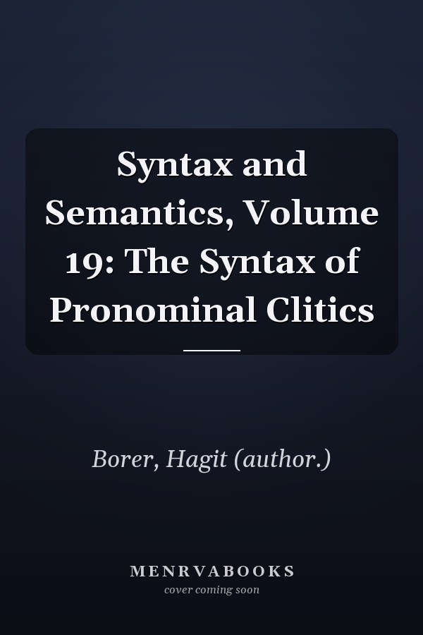 Syntax and Semantics, Volume 19: The Syntax of Pronominal Clitics
