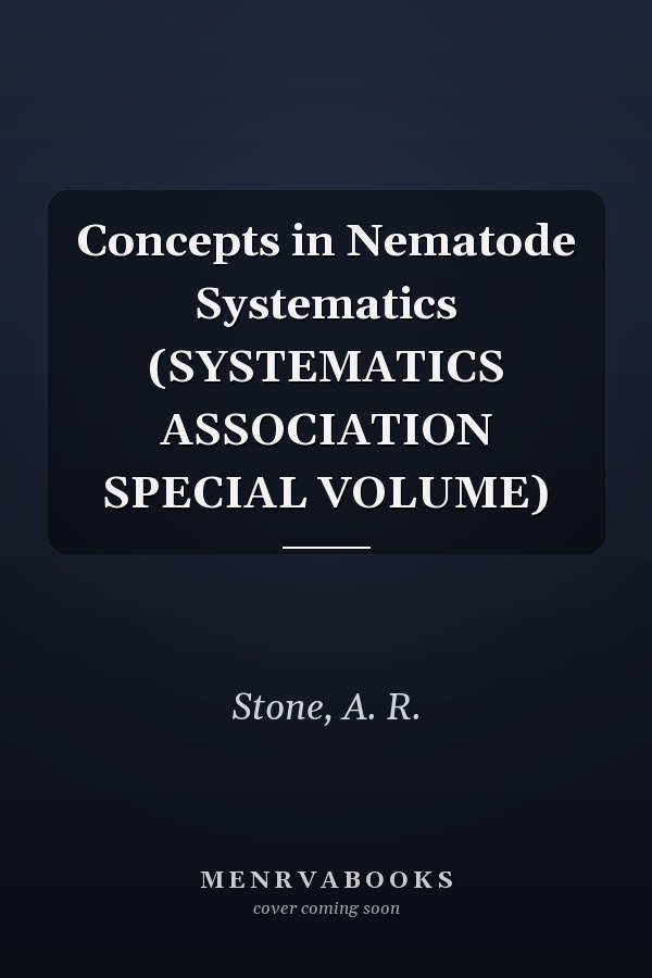 Concepts in Nematode Systematics (SYSTEMATICS ASSOCIATION SPECIAL VOLUME)