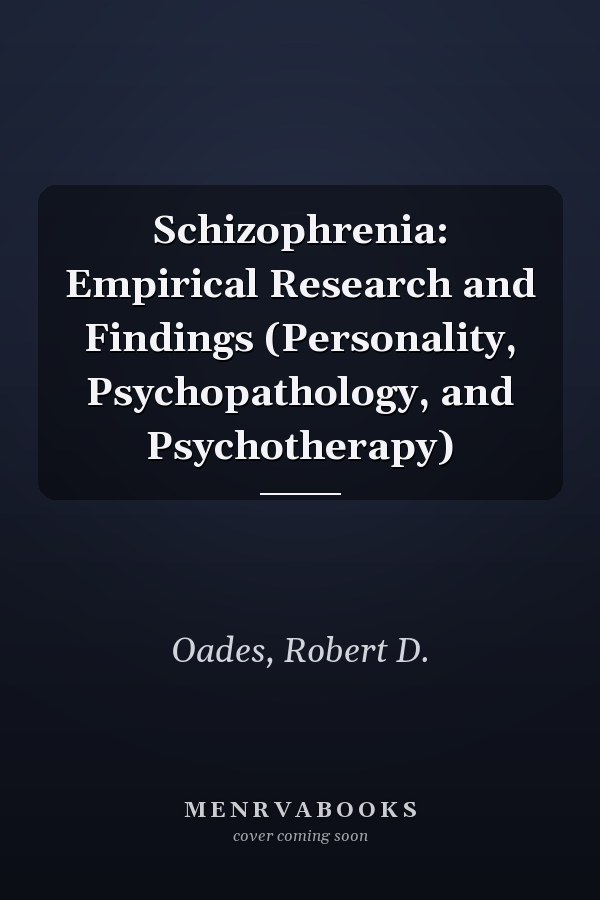 Schizophrenia: Empirical Research and Findings (Personality, Psychopathology, and Psychotherapy)