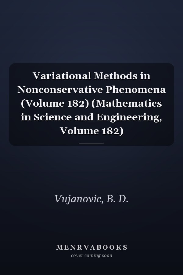 Variational Methods in Nonconservative Phenomena (Volume 182) (Mathematics in Science and Engineering, Volume 182)