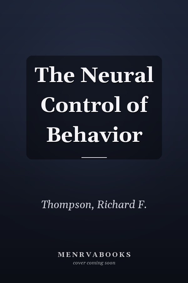 The Neural Control of Behavior
