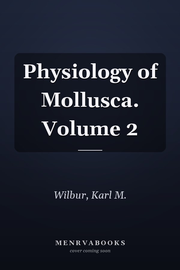 Physiology of Mollusca. Volume 2