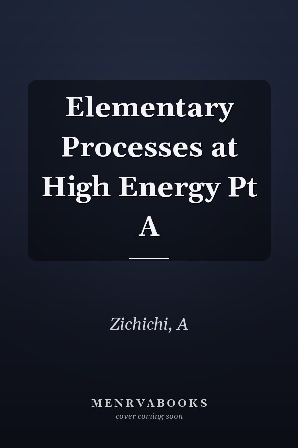 Elementary Processes at High Energy Pt A