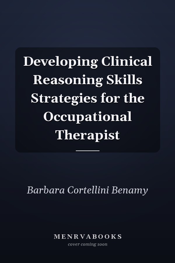 Developing Clinical Reasoning Skills Strategies for the Occupational Therapist