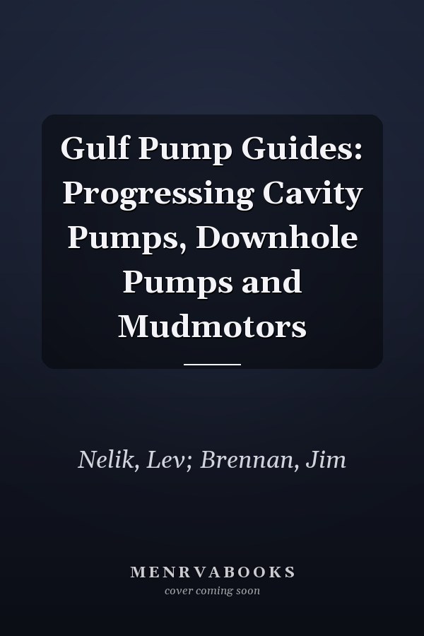 Gulf Pump Guides: Progressing Cavity Pumps, Downhole Pumps and Mudmotors