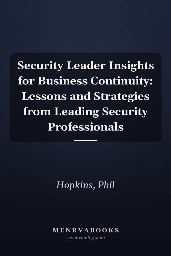 Security Leader Insights for Business Continuity: Lessons and Strategies from Leading Security Professionals