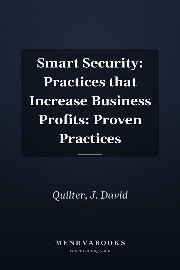 Smart Security: Practices that Increase Business Profits: Proven Practices