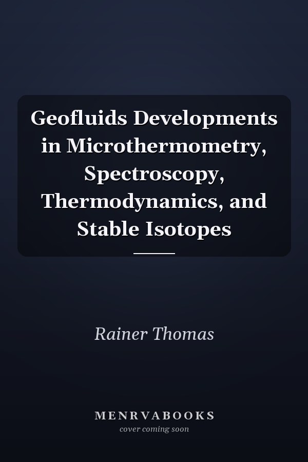Geofluids Developments in Microthermometry, Spectroscopy, Thermodynamics, and Stable Isotopes