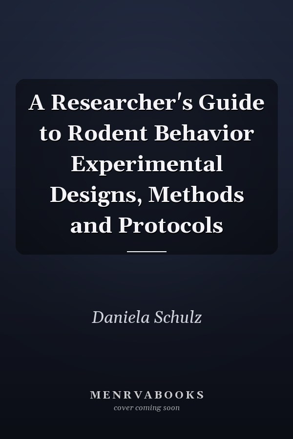 A Researcher's Guide to Rodent Behavior Experimental Designs, Methods and Protocols