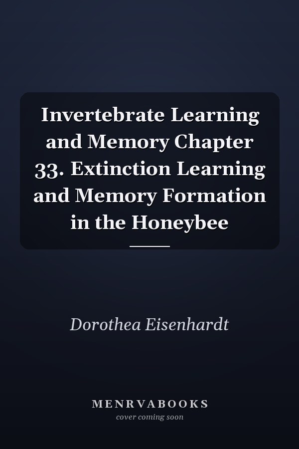 Invertebrate Learning and Memory Chapter 33. Extinction Learning and Memory Formation in the Honeybee