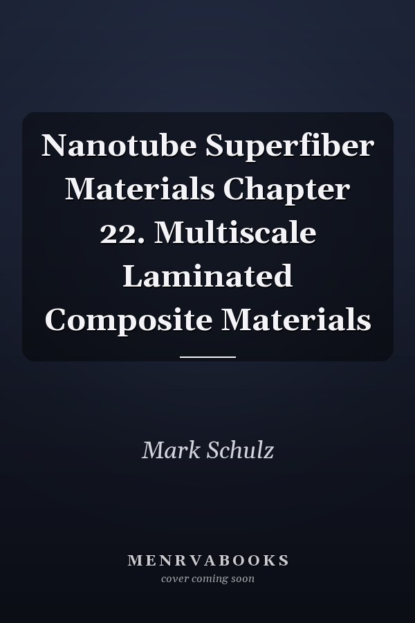 Nanotube Superfiber Materials Chapter 22. Multiscale Laminated Composite Materials