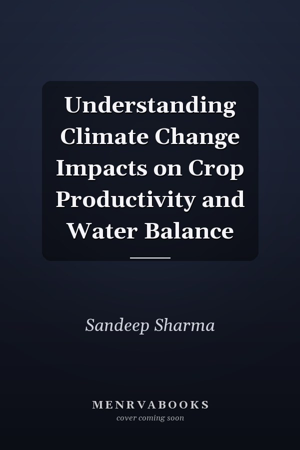 Understanding Climate Change Impacts on Crop Productivity and Water Balance