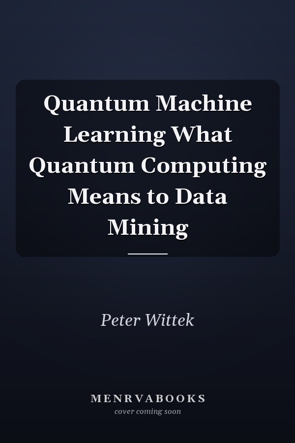 Quantum Machine Learning What Quantum Computing Means to Data Mining