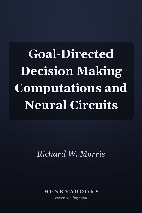 Goal-Directed Decision Making Computations and Neural Circuits