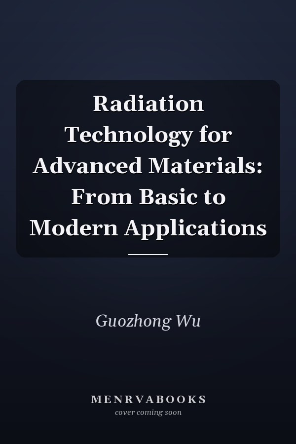 Radiation Technology for Advanced Materials: From Basic to Modern Applications
