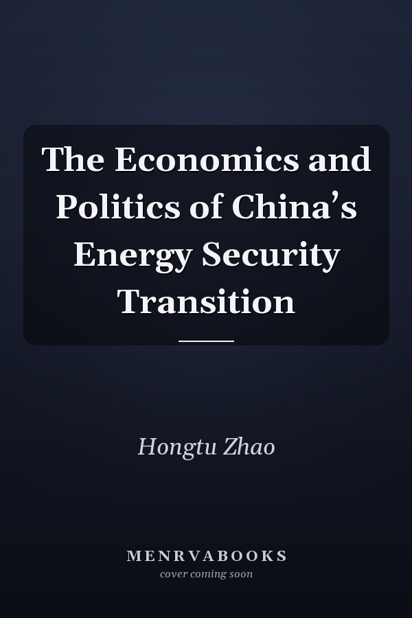 The Economics and Politics of China’s Energy Security Transition