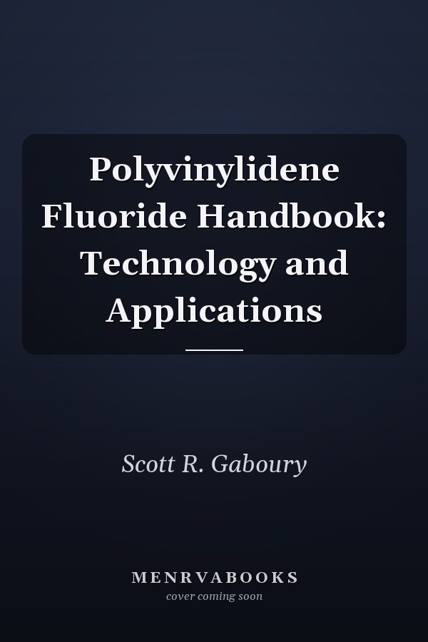 Polyvinylidene Fluoride Handbook: Technology and Applications