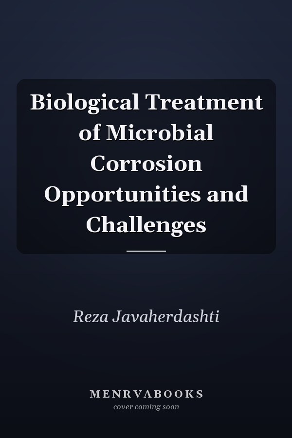 Biological Treatment of Microbial Corrosion Opportunities and Challenges