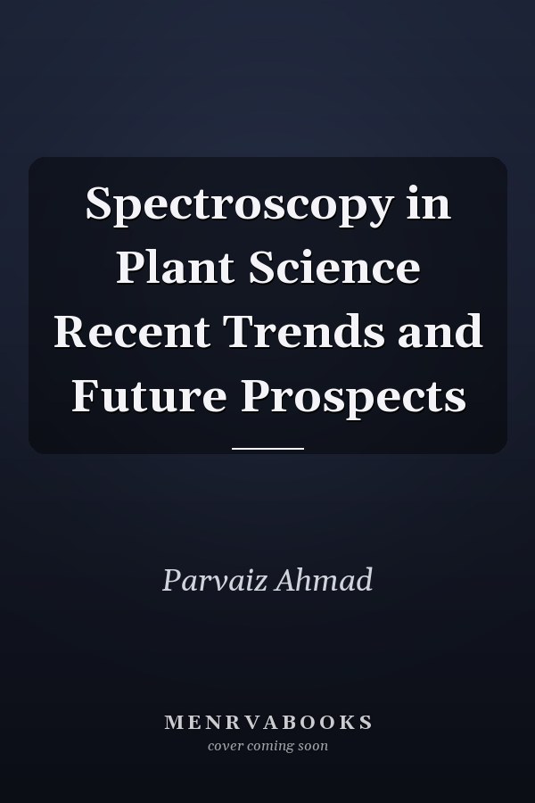 Spectroscopy in Plant Science Recent Trends and Future Prospects