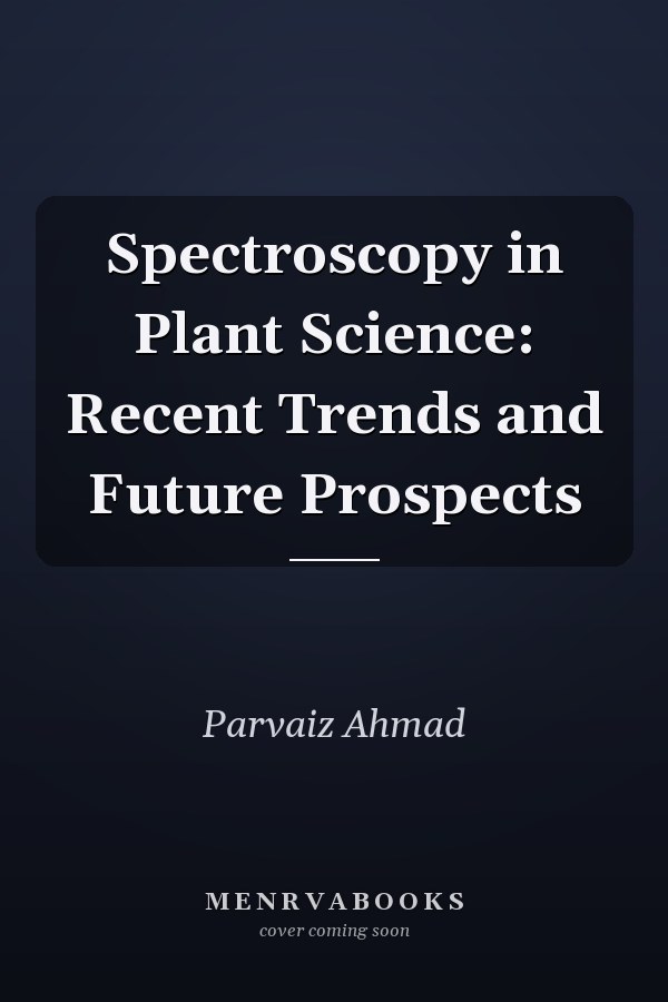 Spectroscopy in Plant Science: Recent Trends and Future Prospects