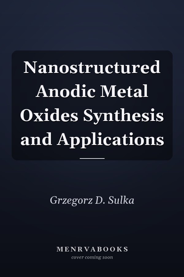 Nanostructured Anodic Metal Oxides Synthesis and Applications
