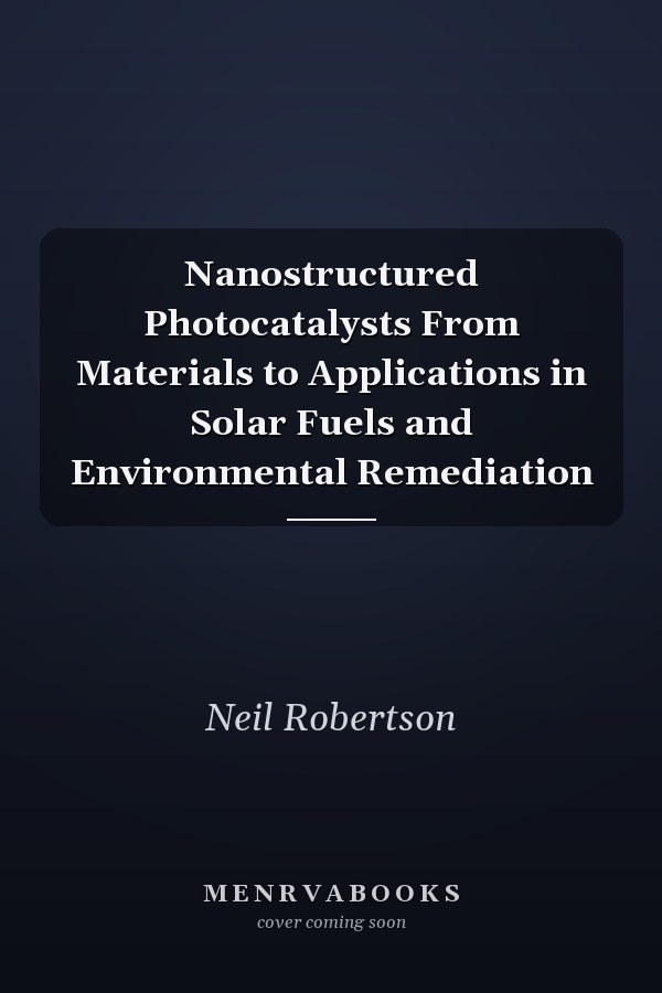 Nanostructured Photocatalysts From Materials to Applications in Solar Fuels and Environmental Remediation