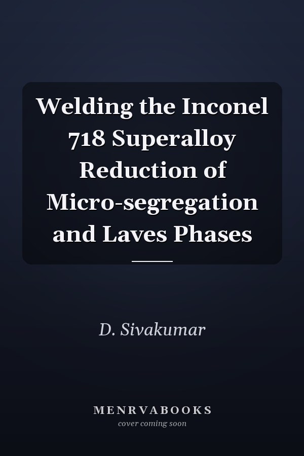 Welding the Inconel 718 Superalloy Reduction of Micro-segregation and Laves Phases