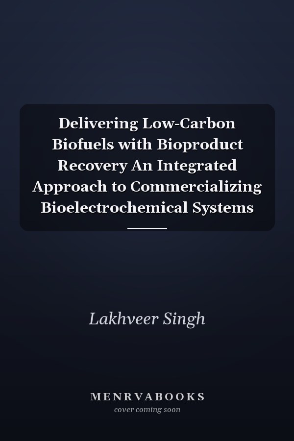 Delivering Low-Carbon Biofuels with Bioproduct Recovery An Integrated Approach to Commercializing Bioelectrochemical Systems