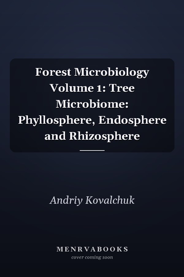 Forest Microbiology Volume 1: Tree Microbiome: Phyllosphere, Endosphere and Rhizosphere