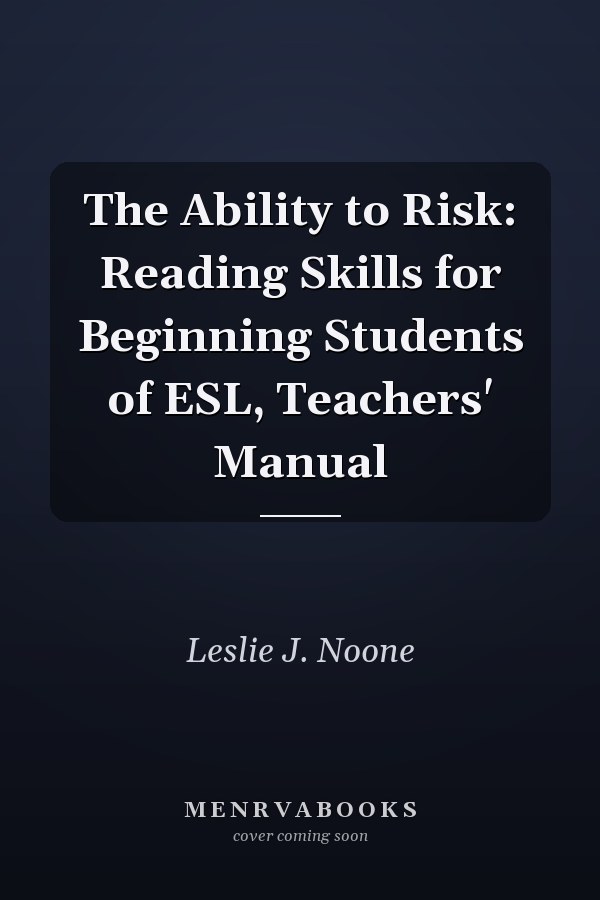 The Ability to Risk: Reading Skills for Beginning Students of ESL, Teachers' Manual