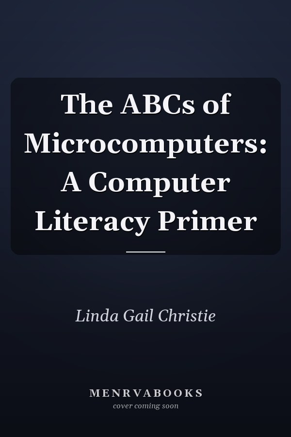 The ABCs of Microcomputers: A Computer Literacy Primer