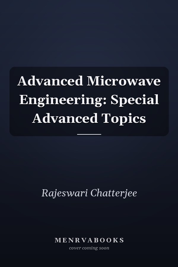 Advanced Microwave Engineering: Special Advanced Topics