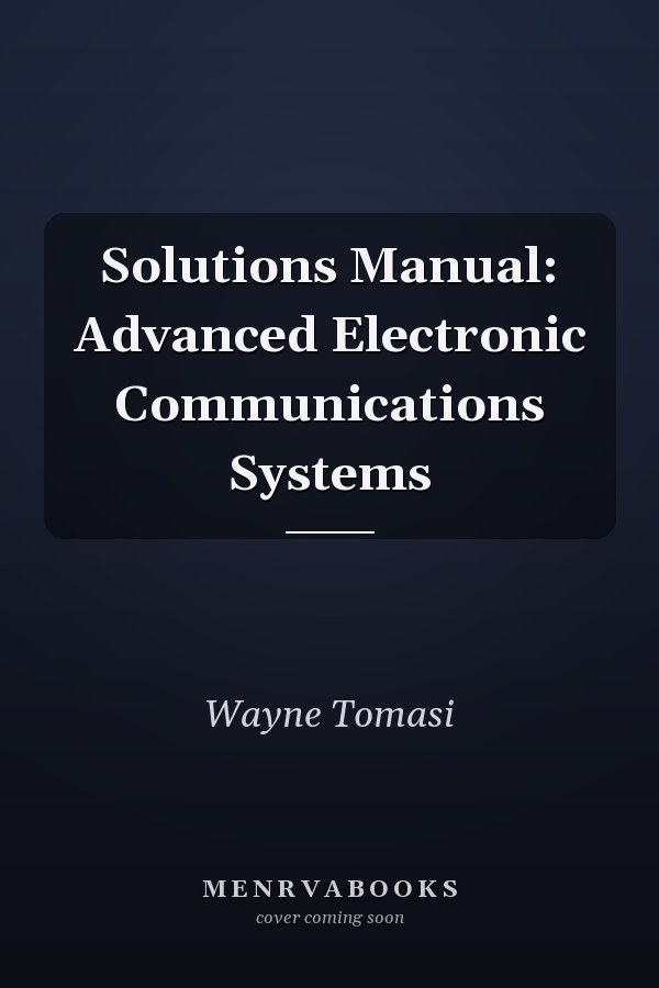 Solutions Manual: Advanced Electronic Communications Systems