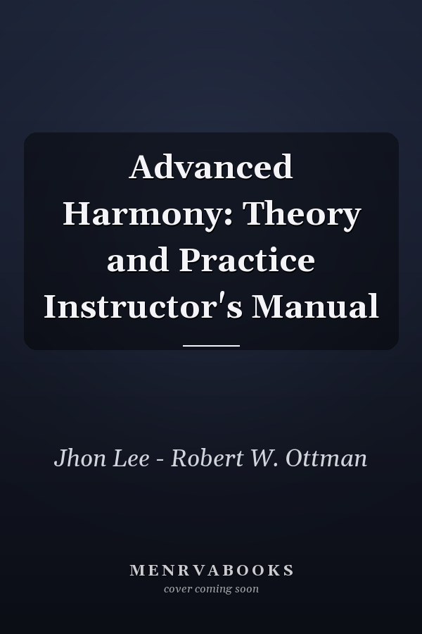 Advanced Harmony: Theory and Practice Instructor's Manual