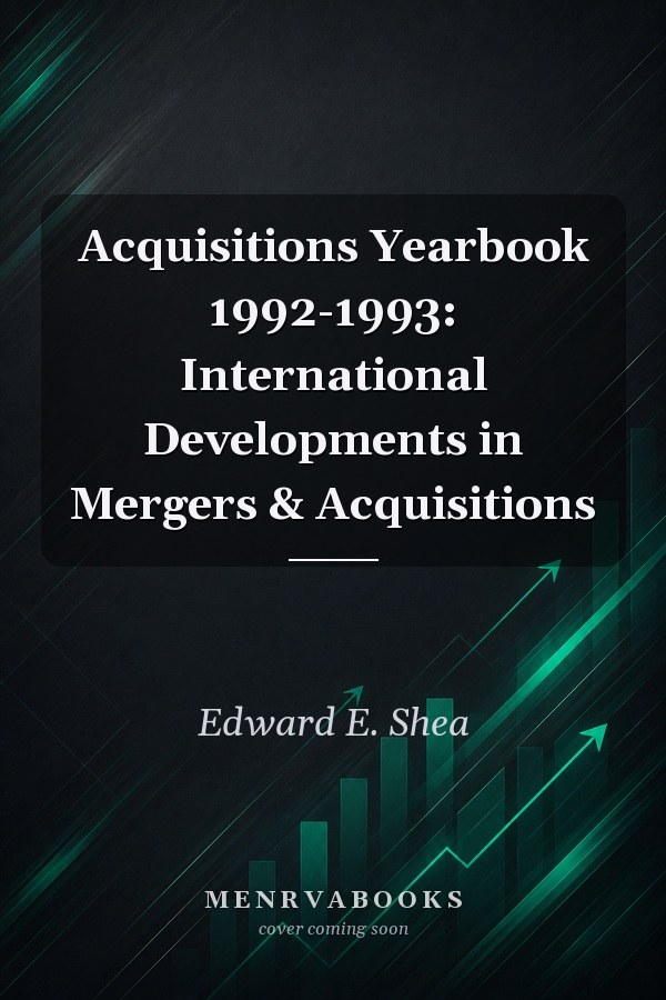 Acquisitions Yearbook 1992-1993: International Developments in Mergers & Acquisitions