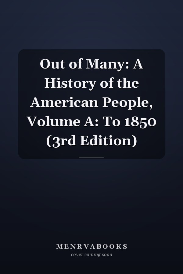 Out of Many: A History of the American People, Volume A: To 1850 (3rd Edition)
