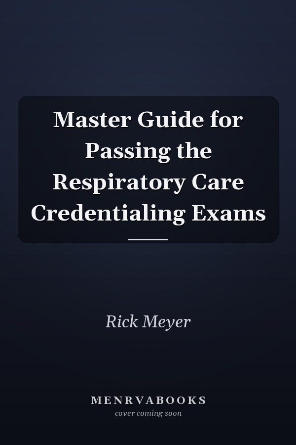 Master Guide for Passing the Respiratory Care Credentialing Exams