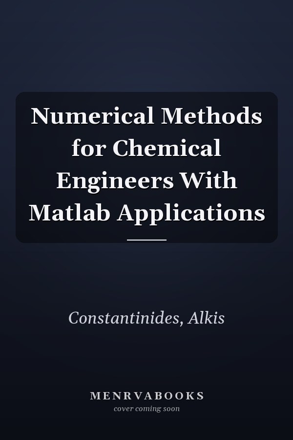 Numerical Methods for Chemical Engineers With Matlab Applications