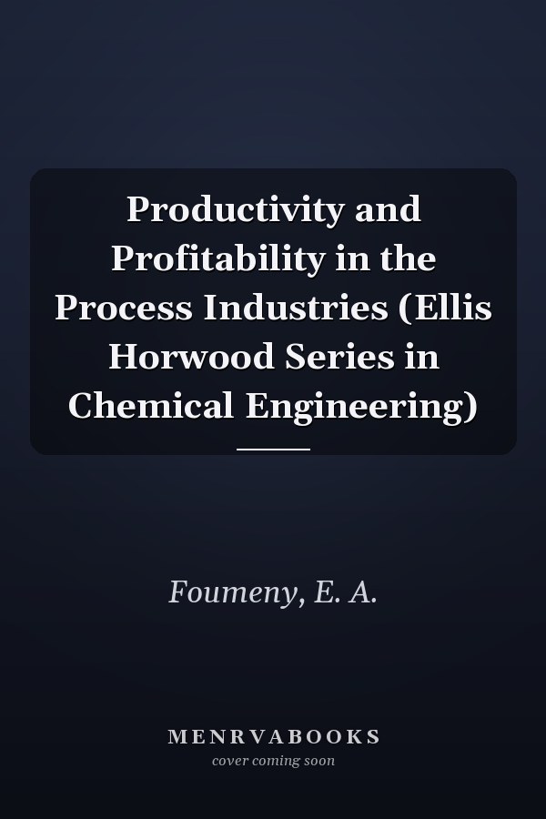 Productivity and Profitability in the Process Industries (Ellis Horwood Series in Chemical Engineering)