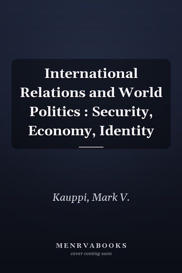 International Relations and World Politics : Security, Economy, Identity