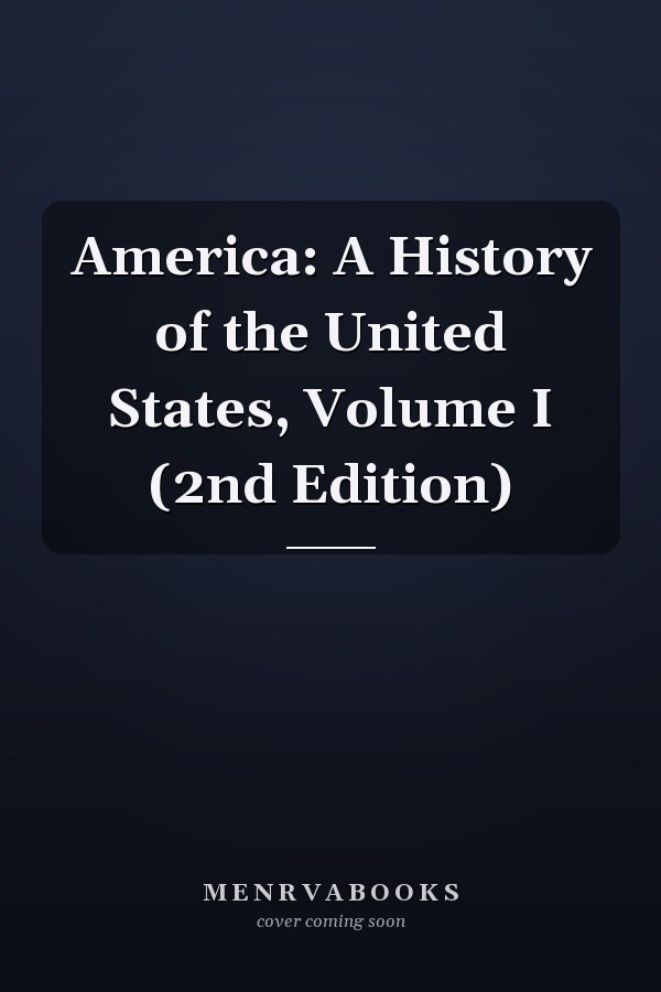 America: A History of the United States, Volume I (2nd Edition)