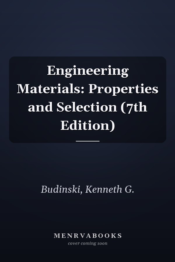 Engineering Materials: Properties and Selection (7th Edition)