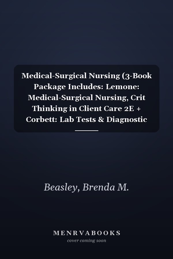 Medical-Surgical Nursing (3-Book Package Includes: Lemone: Medical-Surgical Nursing, Crit Thinking in Client Care 2E + Corbett: Lab Tests & Diagnostic Procedures 5E + Beasley: Understanding EKGs 1E