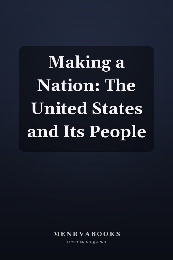 Making a Nation: The United States and Its People