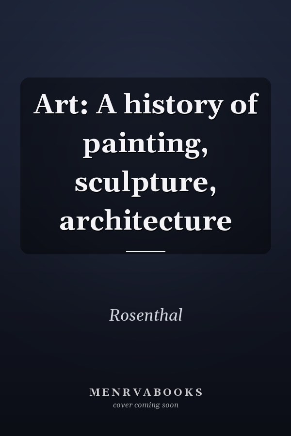Art: A history of painting, sculpture, architecture