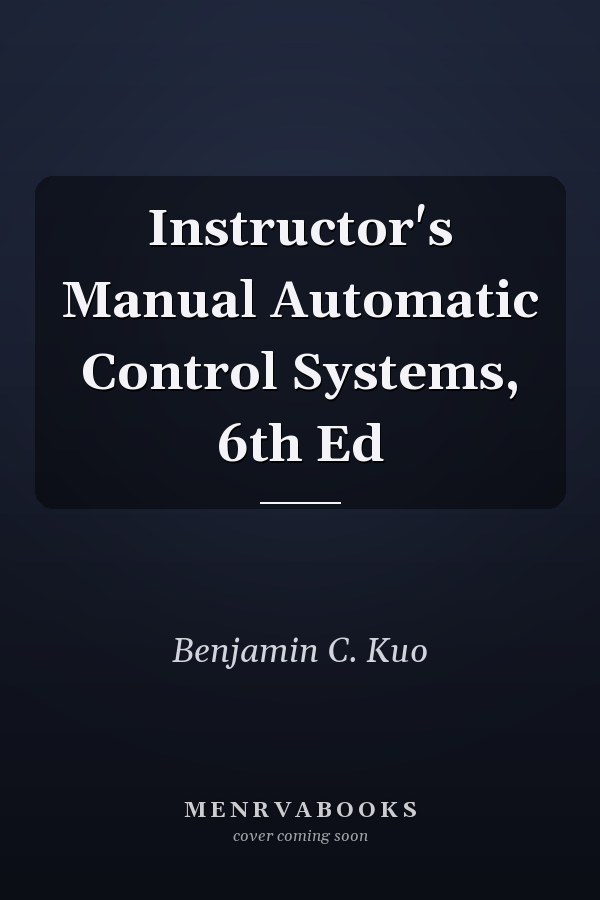 Instructor's Manual Automatic Control Systems, 6th Ed